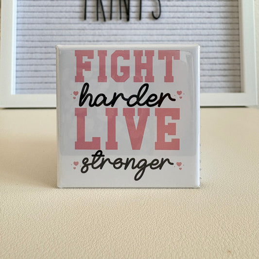 Fight Harder Live Stronger
